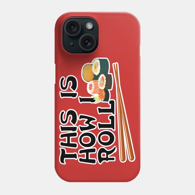 Sushi is How I Roll Phone Case by GrumpyVulcan