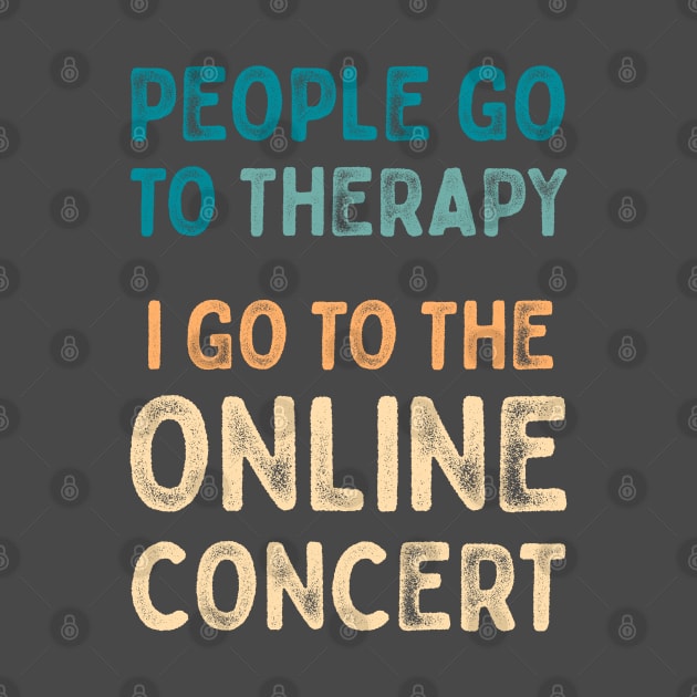 People go to therapy, i go to online concert by Oricca