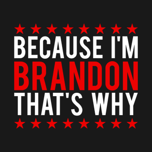 Because i'm brandon that's why T-Shirt