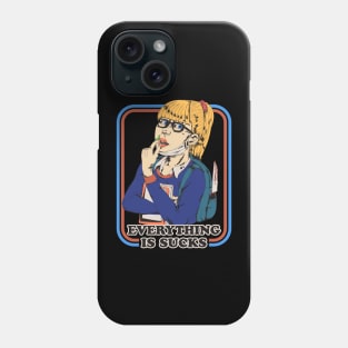 Everything Is Sucks Phone Case