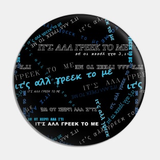 It's all Greek to me PATTERN # Blue On Black * ΙΤ'Σ ΑΛΛ ΓΡΕΕΚ ΤΟ ΜΕ circle Pin