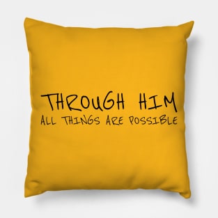 THROUGH HIM ALL THINGS ARE POSSIBLE Pillow