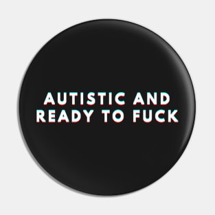 Autistic And Ready To Fuck Pin