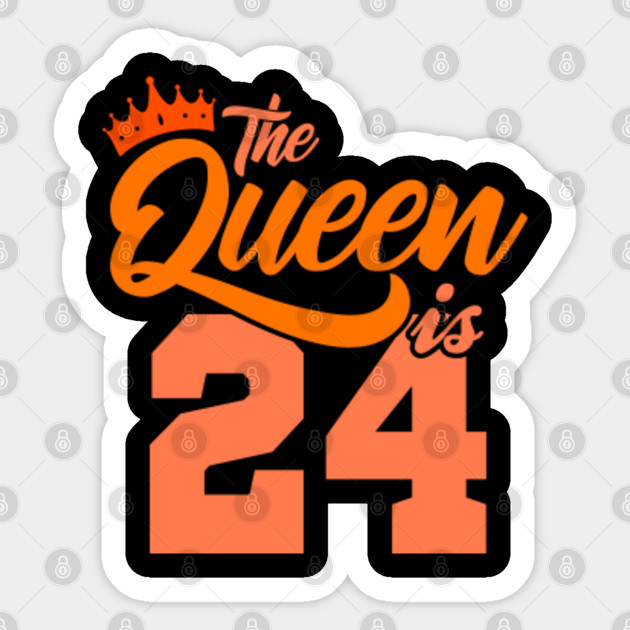 The Queen Is 24th Birthday Gift Idea For Her Birthday Age Sticker Teepublic Au