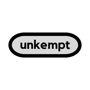 Unkempt- a word shirt for smart people who say smart people things T-Shirt