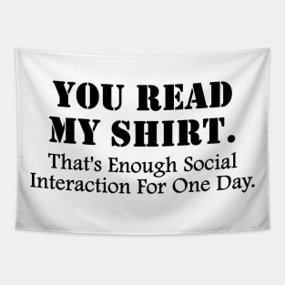 You Read My T-Shirt That's Enough Social Interaction For One Day, You Read My T-Shirts, diamond fashion wear,funny jokes Tapestry