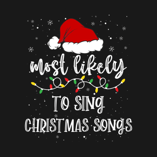 Most likely to sing christmas songs T-Shirt