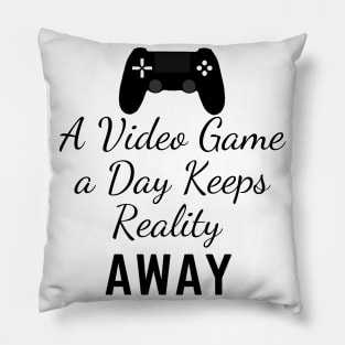 Funny gaming tee A Video Game A Day Keeps Reality Away Pillow