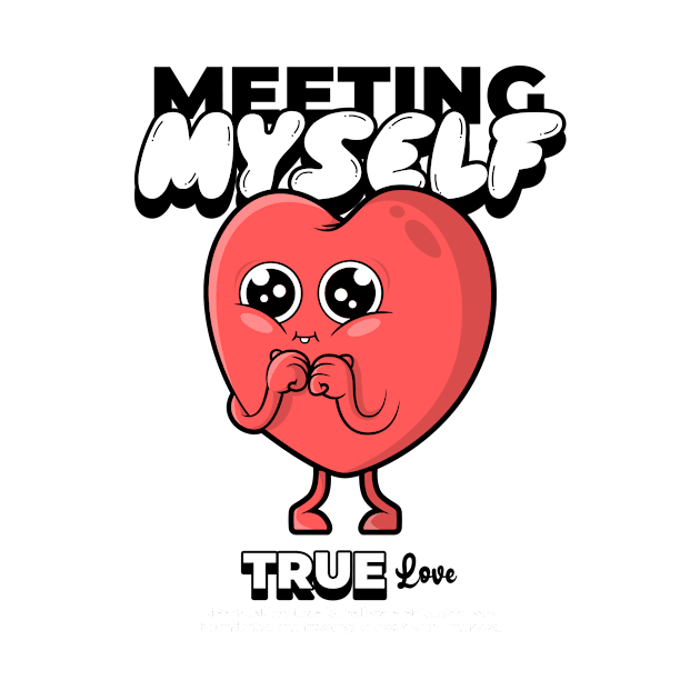 meeting myself is true love by WOAT