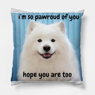 i'm so pawroud of you - white pomerarian dog cute inspirational & funny Pillow