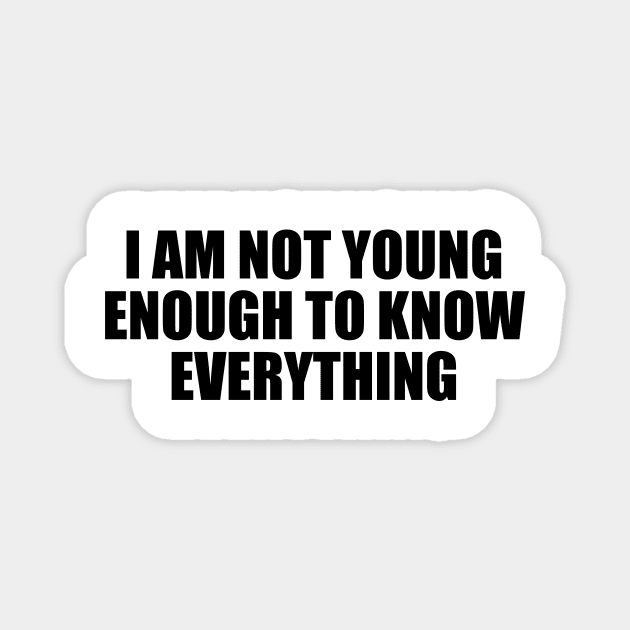 I am not young enough to know everything Magnet by D1FF3R3NT