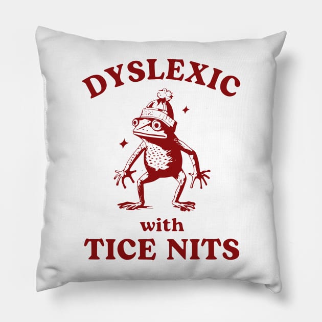 Dyslexic With Tice Nits, Funny Dyslexia, Sarcastic Cartoon, Silly Meme Pillow by John white