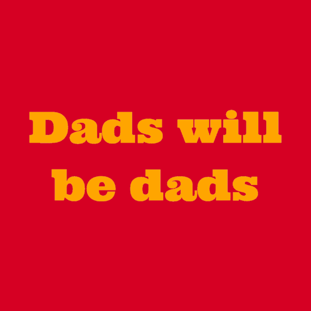 Dads will be dads by daddy-0