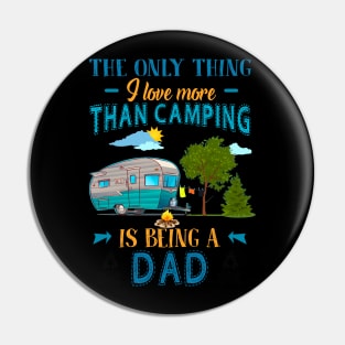 Thing I Love More Than Camping Is Being Dad Pin