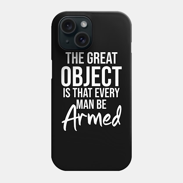 The great object is that every man be armed Phone Case by potatonamotivation