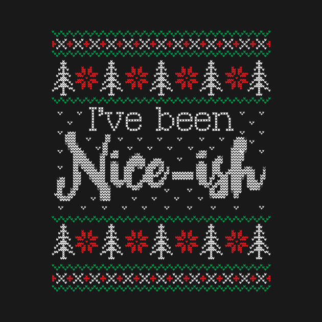 Ugly Christmas Sweater I've Been Nice Ish by HolidayoftheWeek