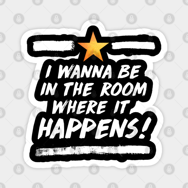 The Room Where It Happens Hamilton Magnet Teepublic