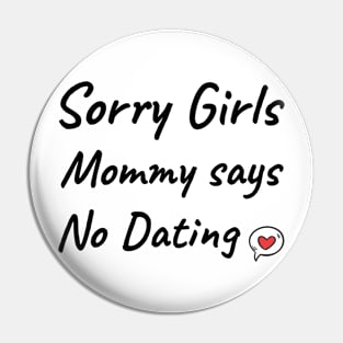 Sorry girls mommy says no dating Pin