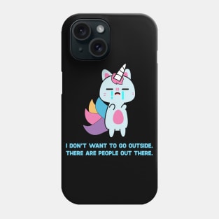 Unicorn Cat I Don't Want To Go Outside There Are People Outside Phone Case