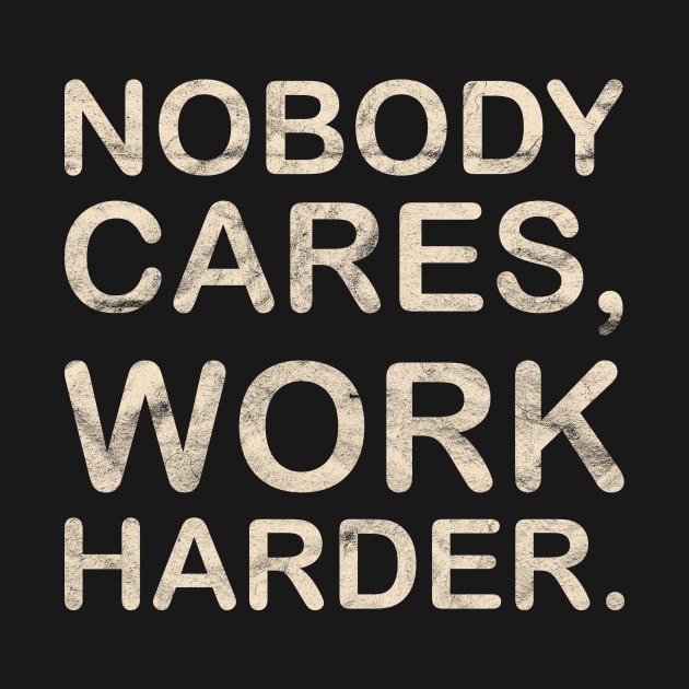 Nobody Cares Work Harder by WAADESIGN