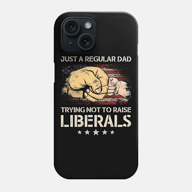 Just A Regular Dad Trying Not To Raise Liberals Father's Day Phone Case by Navarra