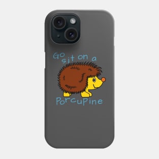 Go sit on a porcupine! Phone Case