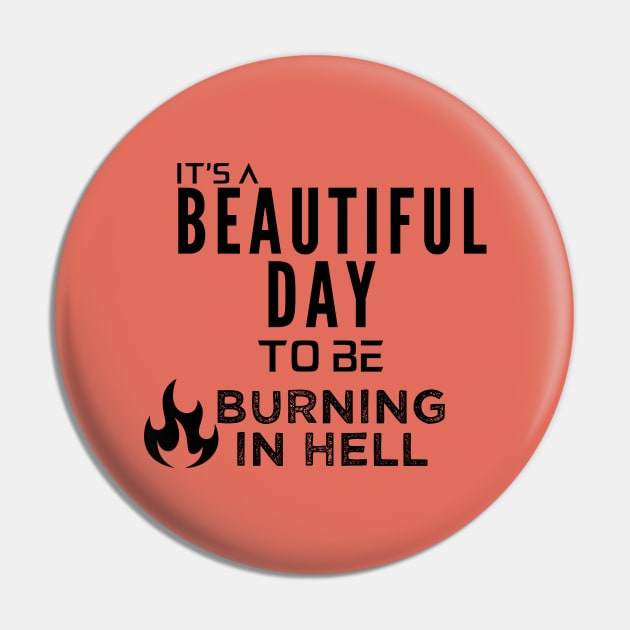 Its a Beautiful Day to Be Burning in Hell Pin by Oddities Outlet