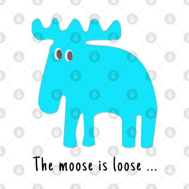 The Moose is Loose ... by Aurealis