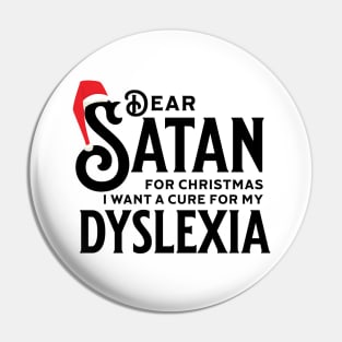 Dear Satan I Want a Cure for my Dyslexia Pin