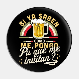 Si Ya Saben Como me Pongo Pa Que me Invitan Funny Mexican Pin