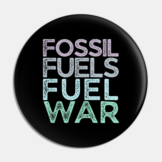 Fossil Fuels Fuel War Climate Activist Pin by tiokvadrat