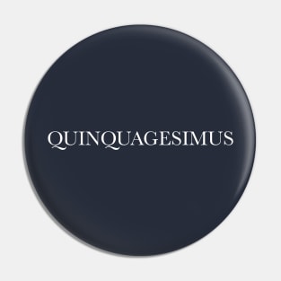 QUINQUAGESIMUS Pin