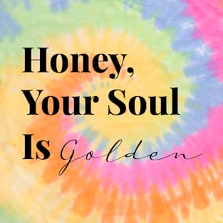 Honey, Your Soul Is Golden (Black Text) T-Shirt