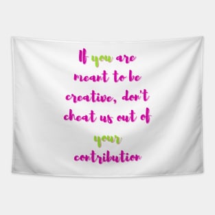 If You are Meant to be Creative - Lifes Inspirational Quotes Tapestry