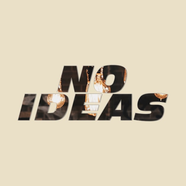 NO IDEAS by afternoontees