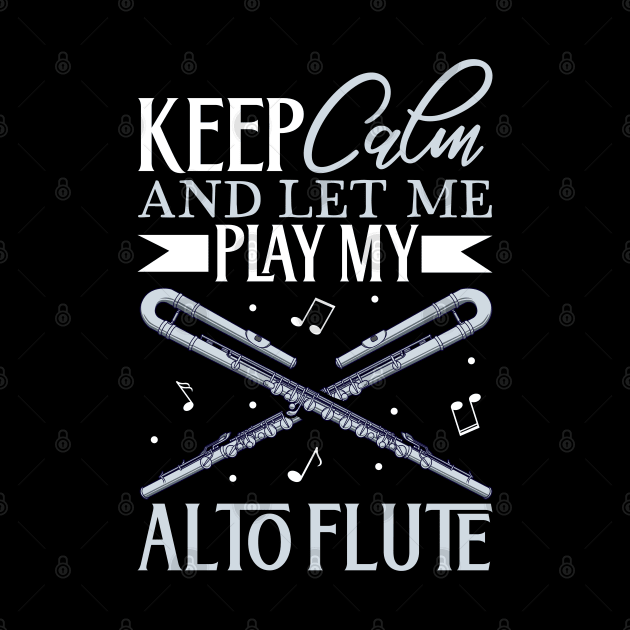 Keep Calm - I play Alto Flute by Modern Medieval Design
