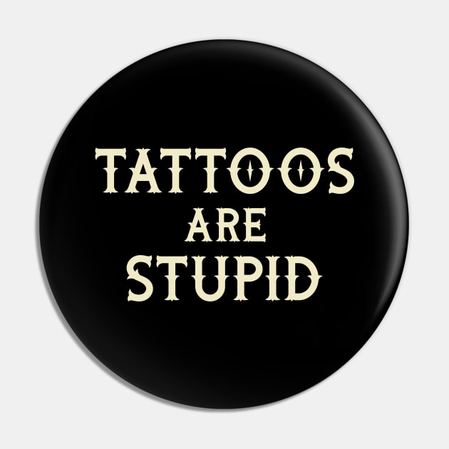 Tattoos Are Stupid Pin by Venus Complete