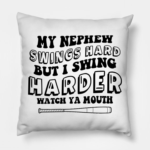 My Nephew Swings Hard But I Swing Harder Watch Ya Mouth Pillow by mayamaternity