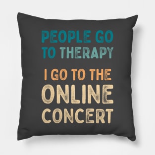 People go to therapy, i go to online concert Pillow