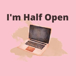 Watercolor Laptop saying, I'm half open! T-Shirt