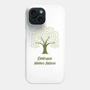 Embrace Mother Nature Phone Case