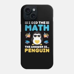 I Did The Math The Answer Is Penguin Funny Mathematician, Humor Mathematics, Penguin Lover Phone Case