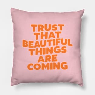 Trust That Beautiful Things are Coming in pink peach and orange Pillow