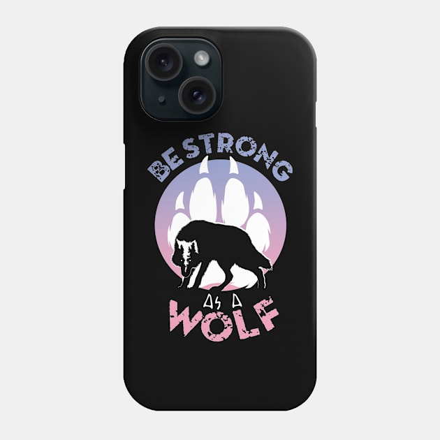 Be strong as a wolf Phone Case by TMBTM