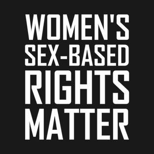 Women's Sex-based Rights Matter (white) T-Shirt