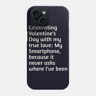 Valentine's day with my true love funny joke Phone Case
