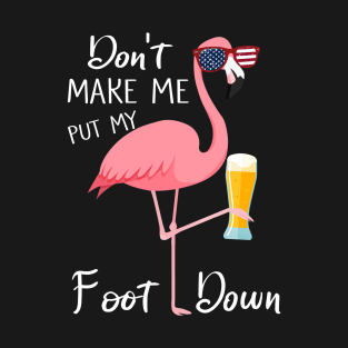 Don't Make Me Put My Foot Down Pink Flamingo Gifts Summer T-Shirt