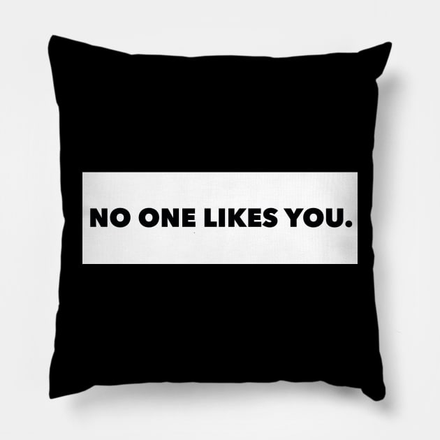 No One Likes You Pillow by thomtran