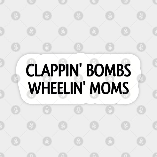 Clappin bombs wheelin mom's Magnet by Captainstore