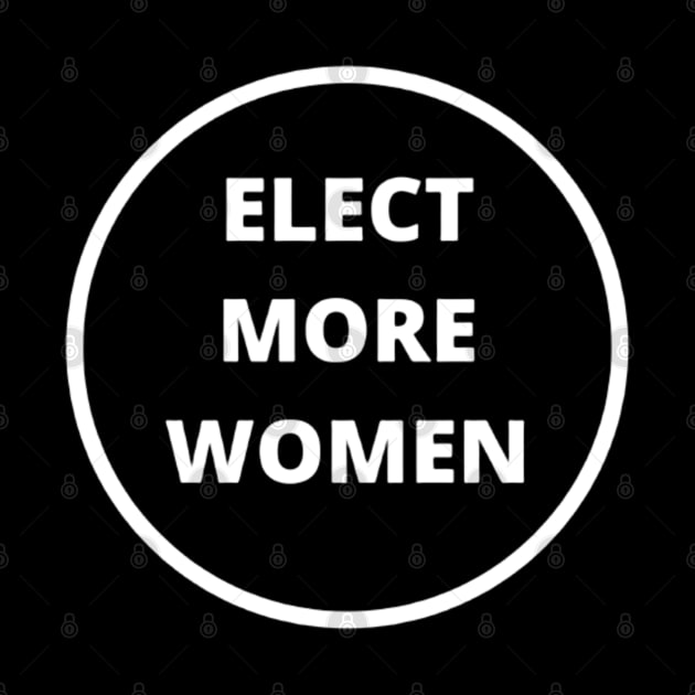 ELECT MORE WOMEN T-SHIRT, VOTE FOR WOMEN T-SHIRT, FEMINISM T-SHIRT, VOTE T-SHIRT, WOMEN IN POLITICS T-SHIRT, FEMINIST GIFT by Artistic Design